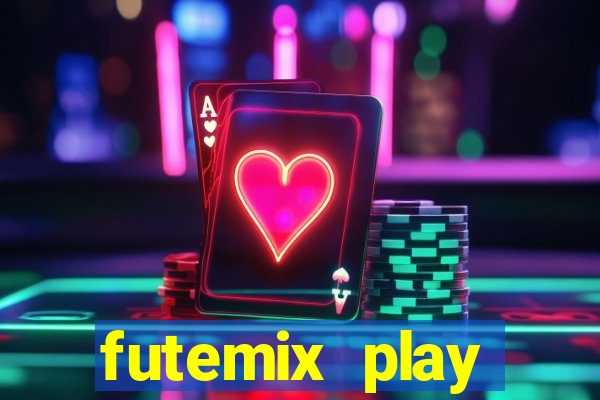 futemix play futebol ao vivo